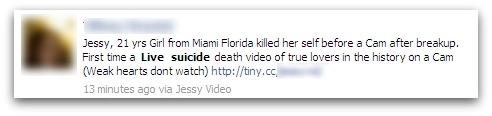 Facebook message: Jessy, 21 yrs Girl from Miami Florida killed her self before a Cam after breakup. First time a Live suicide death video of true lovers in the history on a Cam (Weak hearts dont watch)