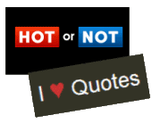 Hot or Not, I Love Quotes