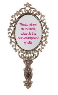 Magic mirror on the wall, which is the best smartphone of all?