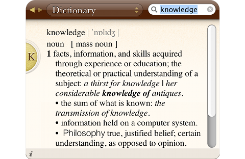 knowledge [mass noun]: facts, information, and skills acquired through experience or education; true, justified belief; certain understanding, as opposed to opinion.