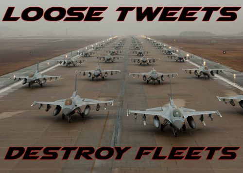 Loose tweets destroy fleets